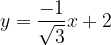 \dpi{120} y=\frac{-1}{\sqrt{3}}x +2